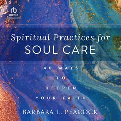 Spiritual Practices for Soul Care by Barbara Peacock audiobook