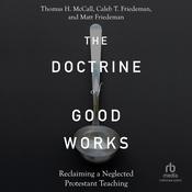 The Doctrine of Good Works by  Caleb T. Friedeman audiobook