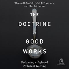 The Doctrine of Good Works by Thomas H. McCall audiobook