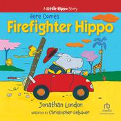 Here Comes Firefighter Hippo by  Jonathan London audiobook