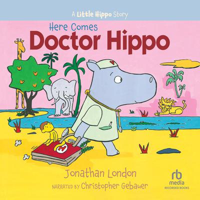 Here Comes Doctor Hippo by Jonathan London audiobook