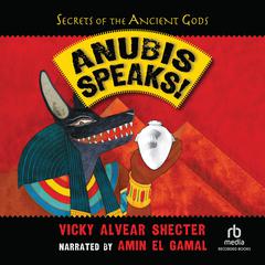 Anubis Speaks! by Vicky Alvear Shecter audiobook