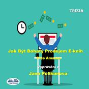 Jak Být Bohatý Prodejem E-knih Přes Amazon by  Trizia audiobook