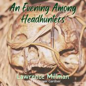 An Evening Among Headhunters by  Lawrence Millman audiobook