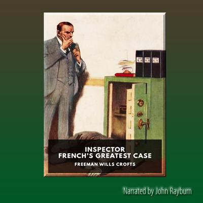 Inspector French’s Greatest Case by Freeman Wills Crofts audiobook