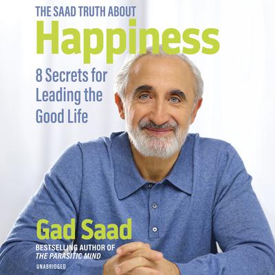 The Saad Truth about Happiness by Gad Saad audiobook