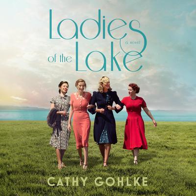 Ladies of the Lake by Cathy Gohlke audiobook