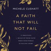 A Faith That Will Not Fail by  Michele Cushatt audiobook