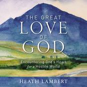 The Great Love of God by  Heath Lambert audiobook