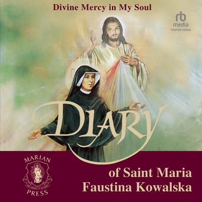 The Diary of St. Maria Faustina Kowalska: Divine Mercy in My Soul by Maria Faustina Kowalska audiobook