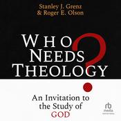 Who Needs Theology? by  Roger E. Olson audiobook