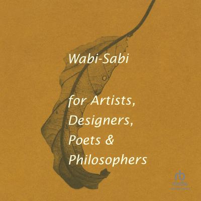 Wabi-Sabi for Artists, Designers, Poets & Philosophers by Leonard Koren audiobook