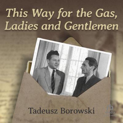 This Way for the Gas, Ladies and Gentlemen by Tadeusz Borowski audiobook