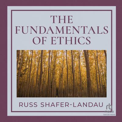 The Fundamentals of Ethics by Russ Shafer-Landau audiobook