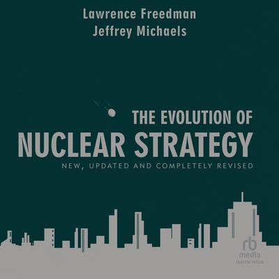 The Evolution of Nuclear Strategy by Lawrence Freedman audiobook