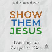 Show them Jesus by  Jack Klumpenhower audiobook