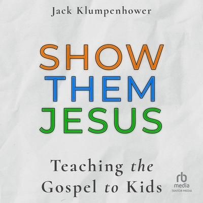 Show them Jesus by Jack Klumpenhower audiobook