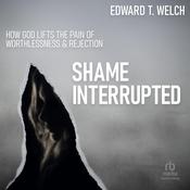 Shame Interrupted by  Edward T. Welch audiobook