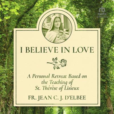 I Believe in Love by Fr. Jean C. J. d'Elbée audiobook
