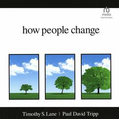 How People Change by Paul David Tripp audiobook
