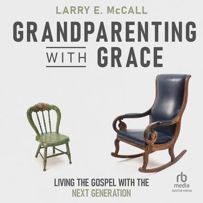 Grandparenting with Grace by Larry E. McCall audiobook