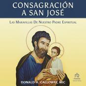 Consagración a San José by  Fr. Donald Calloway audiobook