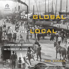 The Global in the Local by Xin Zhang audiobook