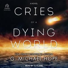 Cries of a Dying World by G. Michael Hopf audiobook