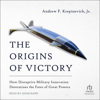 The Origins of Victory by Andrew F. Krepinevich, Jr audiobook