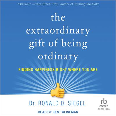 The Extraordinary Gift of Being Ordinary by Dr. Ronald D. Siegel audiobook