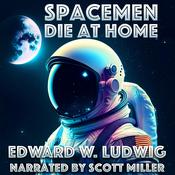 Spacemen Die At Home by  Edward W. Ludwig audiobook