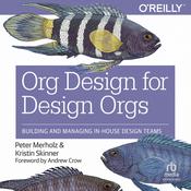 Org Design for Design Orgs by  Peter Merholz audiobook