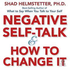 Negative Self-Talk and How to Change It by Shad Helmstetter audiobook