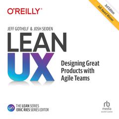 Lean UX: Designing Great Products with Agile Teams 3E by Jeff Gothelf audiobook