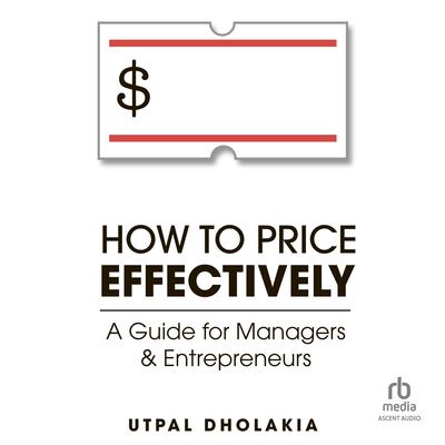 How to Price Effectively by Utpal Dholakia audiobook