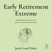 Early Retirement Extreme by  Jacob Lund Fisker audiobook