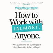 How to Work with (Almost) Anyone by  Michael Bungay Stanier audiobook