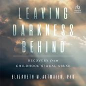 Leaving Darkness Behind by  Dr. Elizabeth M. Altmaier PhD audiobook
