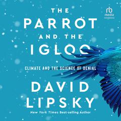 The Parrot and the Igloo by David Lipsky audiobook