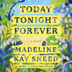 Today Tonight Forever by Madeline Kay Sneed audiobook
