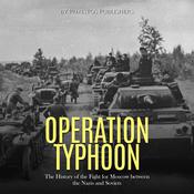 Operation Typhoon: The History of the Fight for Moscow between the Nazis and Soviets by  Phaistos Publishers audiobook