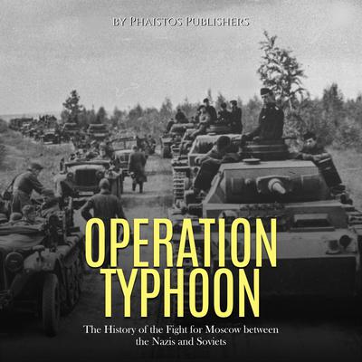Operation Typhoon: The History of the Fight for Moscow between the Nazis and Soviets by Phaistos Publishers audiobook