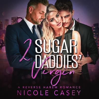 Two Sugar Daddies' Virgin by Nicole Casey audiobook