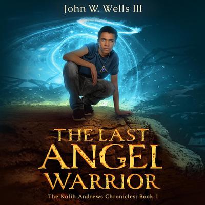 The Last Angel Warrior by John W. Wells audiobook