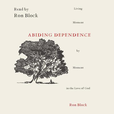 Abiding Dependence by Ron Block audiobook