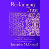 Reclaiming Trust - A Personal Journey out of Family & Domestic Violence by  Jennipher McDonald audiobook
