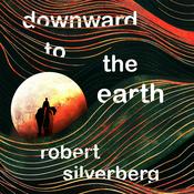 Downward to the Earth by  Robert Silverberg audiobook
