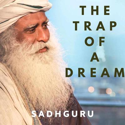Trap of a Dream by Sadhguru  audiobook