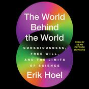 The World Behind the World by  Erik Hoel audiobook
