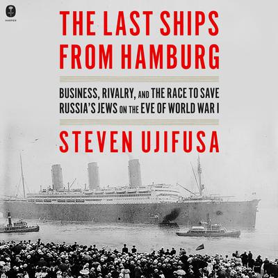 The Last Ships from Hamburg by Steven Ujifusa audiobook